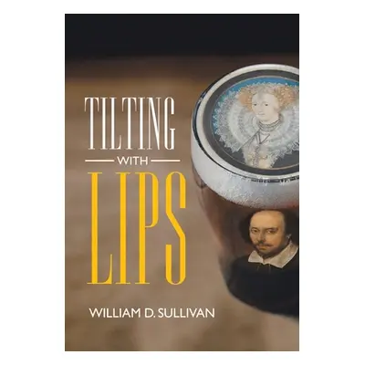 "Tilting with Lips" - "" ("Sullivan William D.")