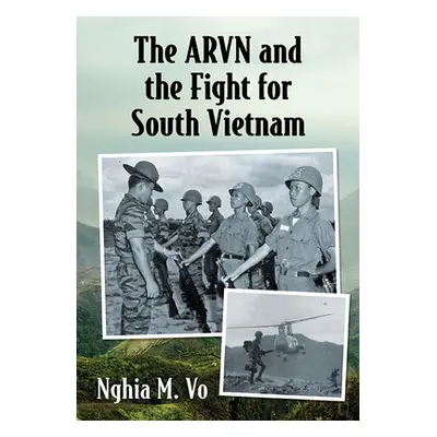 "The Arvn and the Fight for South Vietnam" - "" ("Vo Nghia M.")