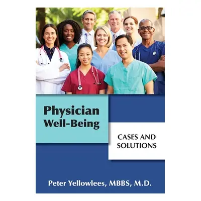 "Physician Well-Being: Cases and Solutions" - "" ("Yellowlees Peter")