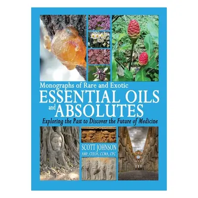 "Monographs of Rare and Exotic Essential Oils and Absolutes: Exploring the Past to Discover the 