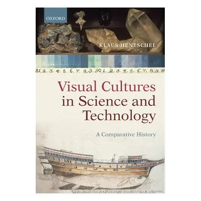 "Visual Cultures in Science and Technology: A Comparative History" - "" ("Hentschel Klaus")