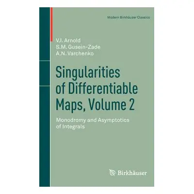 "Singularities of Differentiable Maps, Volume 2: Monodromy and Asymptotics of Integrals" - "" ("