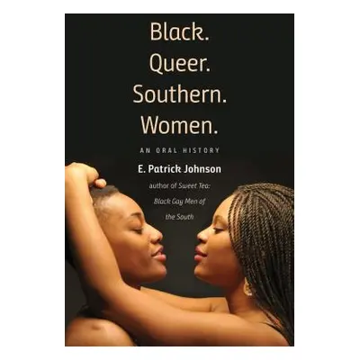 "Black. Queer. Southern. Women.: An Oral History" - "" ("Johnson E. Patrick")