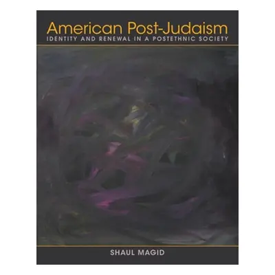 "American Post-Judaism: Identity and Renewal in a Postethnic Society" - "" ("Magid Shaul")