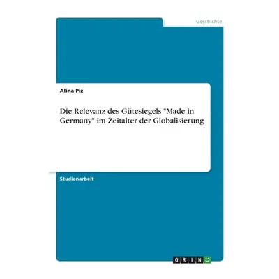 "Die Relevanz des Gtesiegels Made in Germany im Zeitalter der Globalisierung" - "" ("Piz Alina")