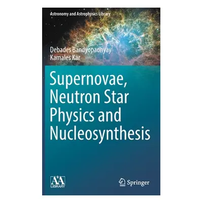 "Supernovae, Neutron Star Physics and Nucleosynthesis" - "" ("Bandyopadhyay Debades")