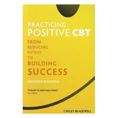 "Practicing Positive CBT" - "" ("Bannink Fredrike")