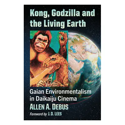 "Kong, Godzilla and the Living Earth: Gaian Environmentalism in Daikaiju Cinema" - "" ("Debus Al