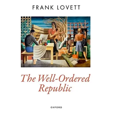 "Well-Ordered Republic" - "" ("Lovett Frank (Professor of Political Science Professor of Politic