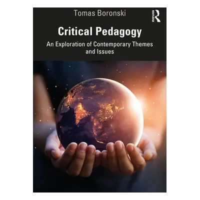 "Critical Pedagogy: An Exploration of Contemporary Themes and Issues" - "" ("Boronski Tomas")