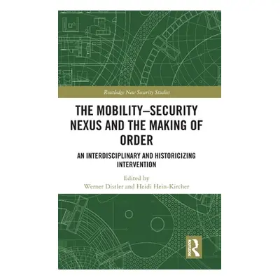 "The Mobility-Security Nexus and the Making of Order: An Interdisciplinary and Historicizing Int