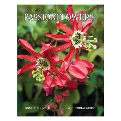 "Passionflowers: A Pictorial Guide" - "" ("Macdougal John")