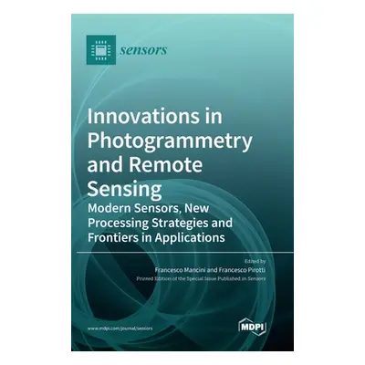 "Innovations in Photogrammetry and Remote Sensing: Modern Sensors, New Processing Strategies and