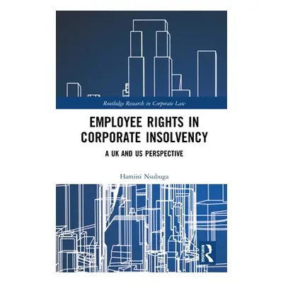 "Employee Rights in Corporate Insolvency: A UK and US Perspective" - "" ("Nsubuga Hamiisi")