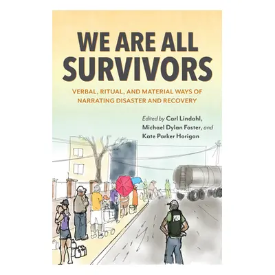 "We Are All Survivors: Verbal, Ritual, and Material Ways of Narrating Disaster and Recovery" - "