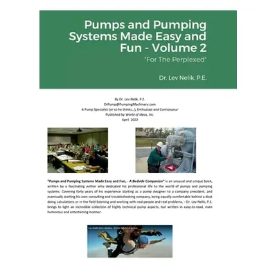 "Pumps and Pumping Systems Made Easy and Fun - Volume 2: For The Perplexed" - "" ("Nelik Lev")