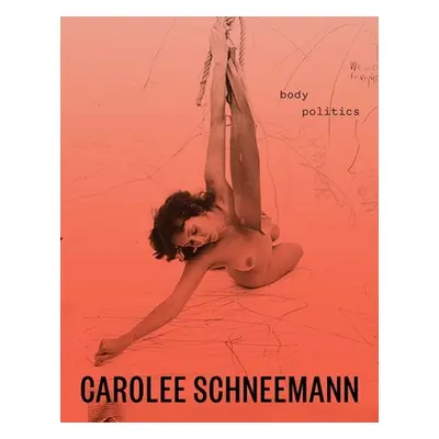 "Carolee Schneemann: Body Politics" - "" ("Johnson Lotte")