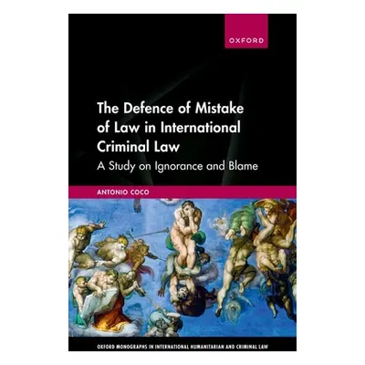 "The Defence of Mistake of Law in International Criminal Law: A Study on Ignorance and Blame" - 