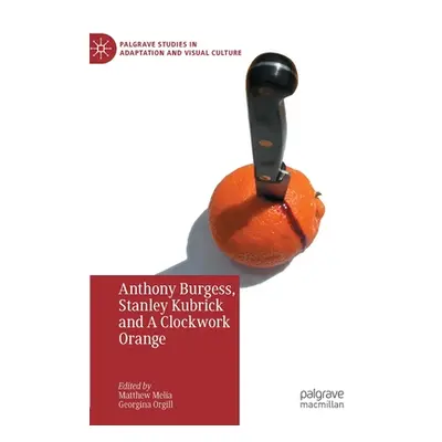 "Anthony Burgess, Stanley Kubrick and a Clockwork Orange" - "" ("Melia Matthew")