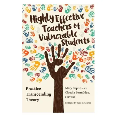 "Highly Effective Teachers of Vulnerable Students; Practice Transcending Theory" - "" ("Kanpol B