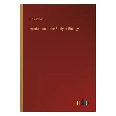 "Introduction to the Study of Biology" - "" ("Nicholson H.")