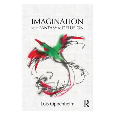 "Imagination from Fantasy to Delusion" - "" ("Oppenheim Lois")