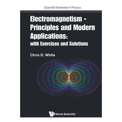 "Electromagnetism - Principles and Modern Applications: With Exercises and Solutions" - "" ("Whi