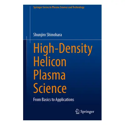 "High-Density Helicon Plasma Science: From Basics to Applications" - "" ("Shinohara Shunjiro")