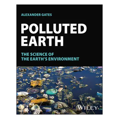 "Polluted Earth: The Science of the Earth's Environment" - "" ("Gates Alexander")