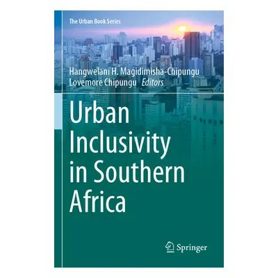 "Urban Inclusivity in Southern Africa" - "" ("Magidimisha-Chipungu Hangwelani H.")