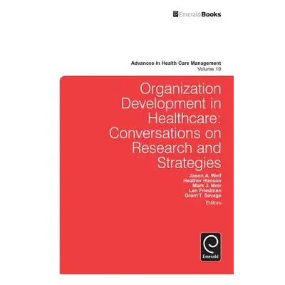 "Organization Development in Healthcare: Conversations on Research and Strategies" - "" ("Wolf J