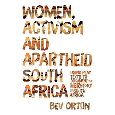 "Women, Activism and Apartheid South Africa: Using Play Texts to Document the Herstory of South 