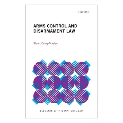 "Arms Control and Disarmament Law" - "" ("Casey-Maslen Stuart")