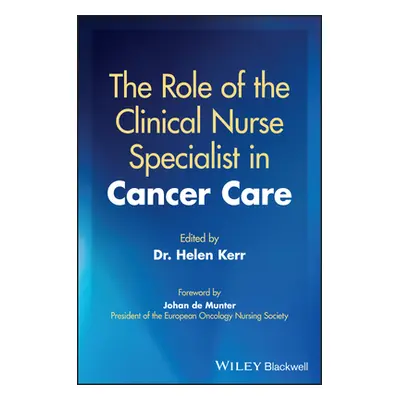 "The Role of the Clinical Nurse Specialist in Cancer Care" - "" ("Kerr Helen")