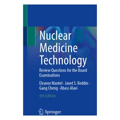 "Nuclear Medicine Technology: Review Questions for the Board Examinations" - "" ("Mantel Eleanor