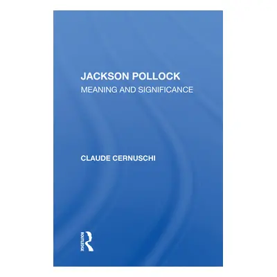 "Jackson Pollack: Meaning and Significance" - "" ("Cernuschi Claude")