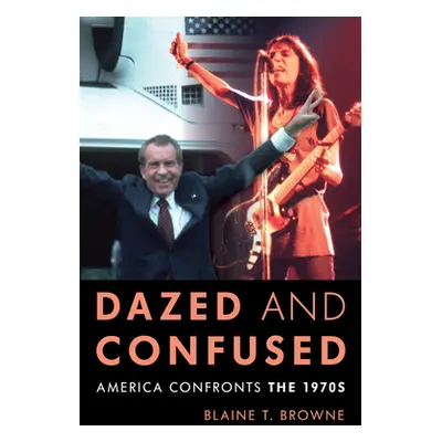 "Dazed and Confused: America Confronts the 1970s" - "" ("Browne Blaine T.")