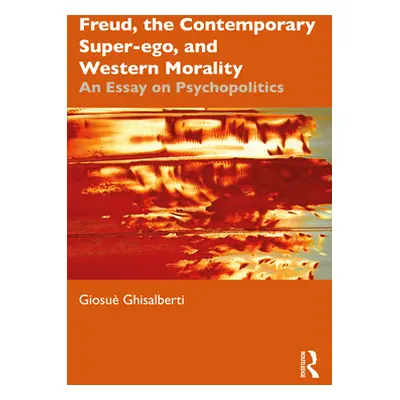 "Freud, the Contemporary Super-Ego, and Western Morality: An Essay on Psychopolitics" - "" ("Ghi