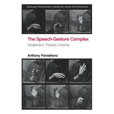 "The Speech-Gesture Complex: Modernism, Theatre, Cinema" - "" ("Paraskeva Anthony")