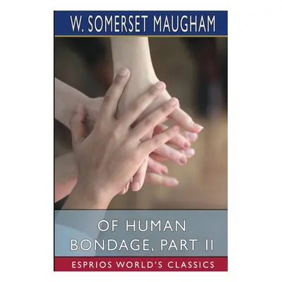 "Of Human Bondage, Part II (Esprios Classics)" - "" ("Maugham W. Somerset")