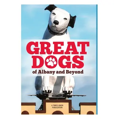 "Great Dogs of Albany and Beyond" - "" ("Union Times")