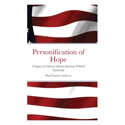 "Personification of Hope: A Legacy of National African American Political Leadership" - "" ("And