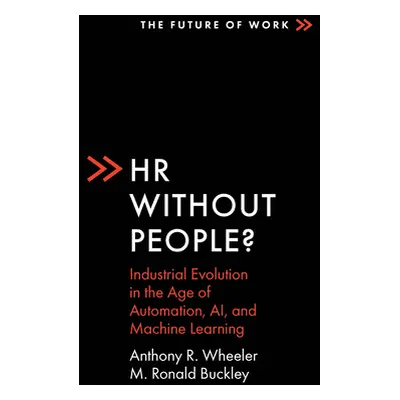 "HR Without People?: Industrial Evolution in the Age of Automation, Ai, and Machine Learning" - 