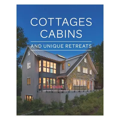 "Cottages, Cabins, and Unique Retreats" - "" ("Fine Homebuilding")