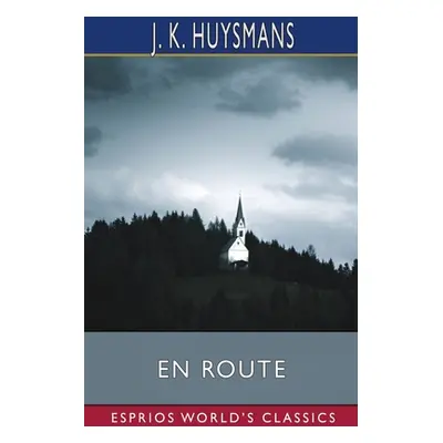 "En Route (Esprios Classics)" - "" ("Huysmans J. K.")