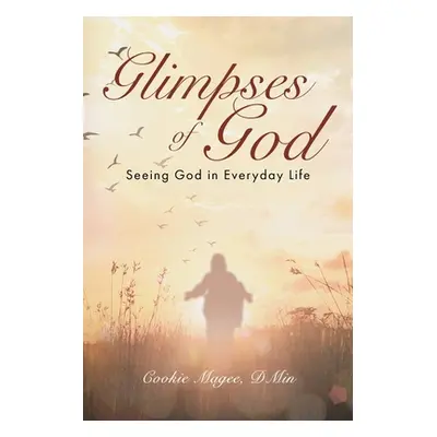 "Glimpses of God: Seeing God in Everyday Life" - "" ("Magee Dmin Cookie")