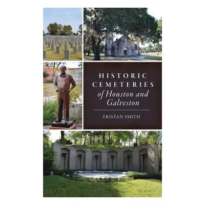 "Historic Cemeteries of Houston and Galveston" - "" ("Smith Tristan")