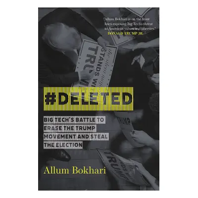 "#Deleted: Big Tech's Battle to Erase the Trump Movement and Steal the Election" - "" ("Bokhari 