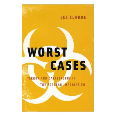 "Worst Cases: Terror and Catastrophe in the Popular Imagination" - "" ("Clarke Lee")