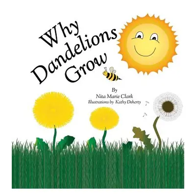 "Why Dandelions Grow" - "" ("Clark Nita Marie")